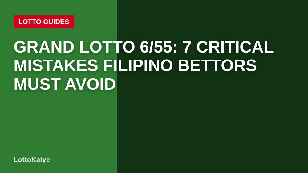 Grand Lotto 6/55: 7 Critical Mistakes Filipino Bettors Must Avoid