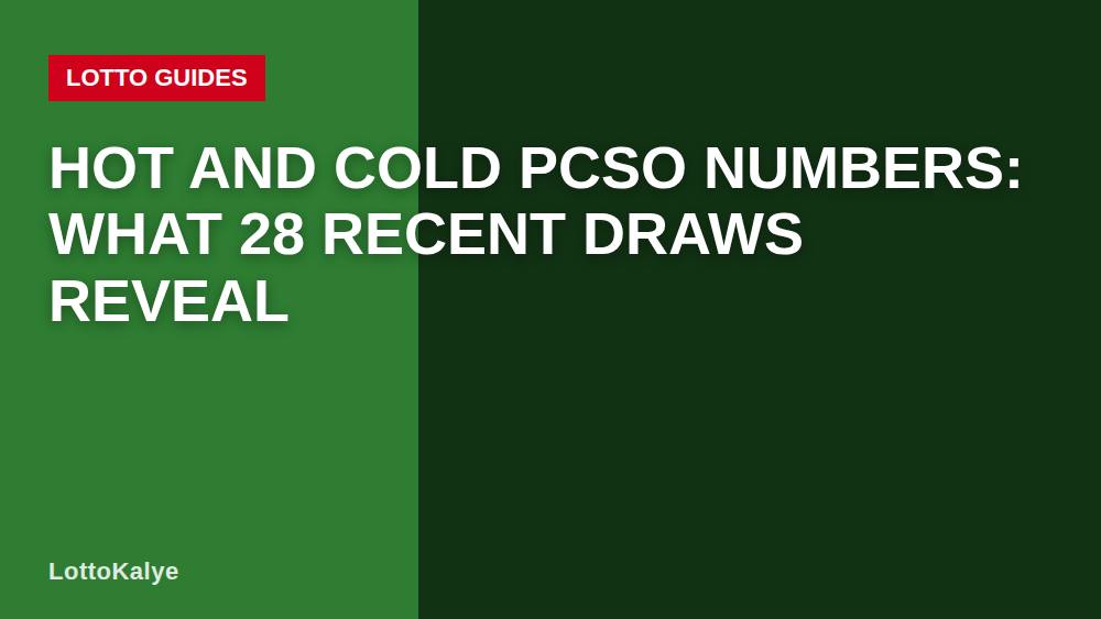 Hot and Cold PCSO Numbers: What 28 Recent Draws Reveal