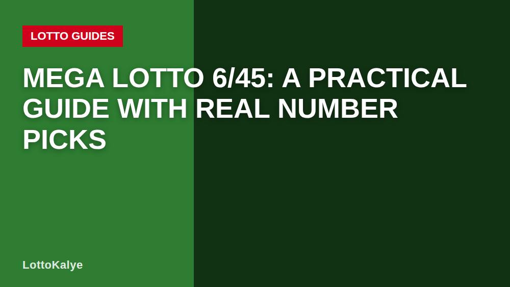 Mega Lotto 6/45: A Practical Guide with Real Number Picks