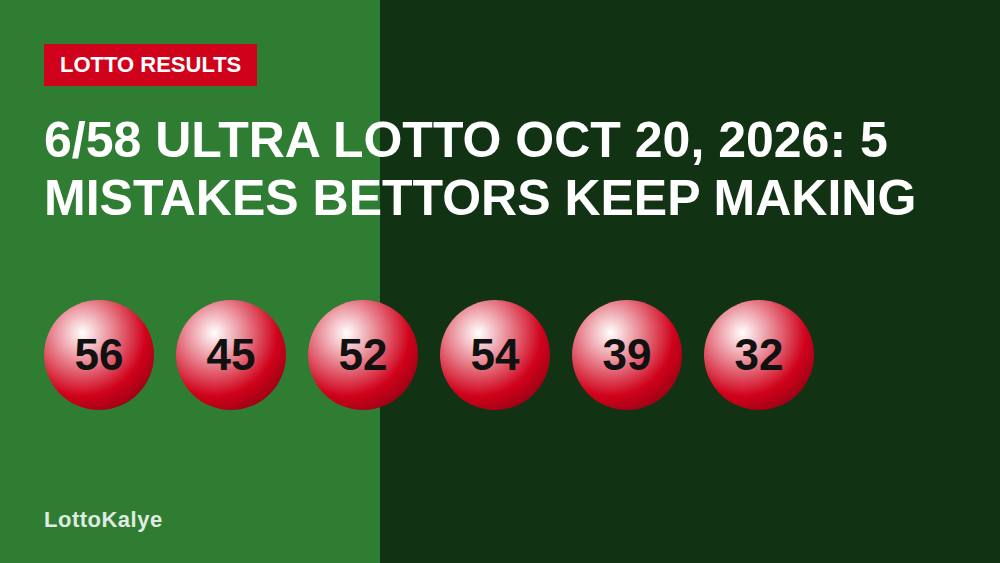 6/58 Ultra Lotto Oct 20, 2026: 5 Mistakes Bettors Keep Making