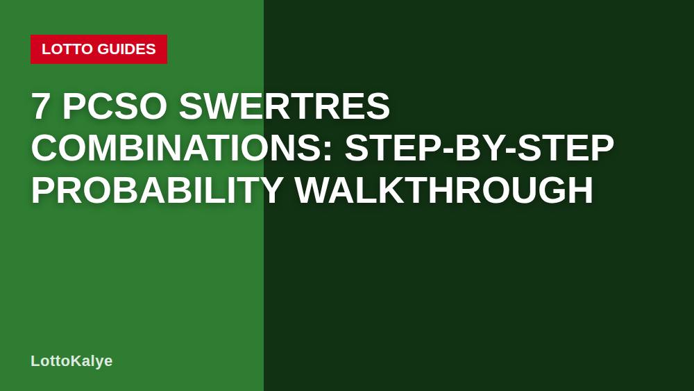 7 PCSO Swertres Combinations: Step-by-Step Probability Walkthrough