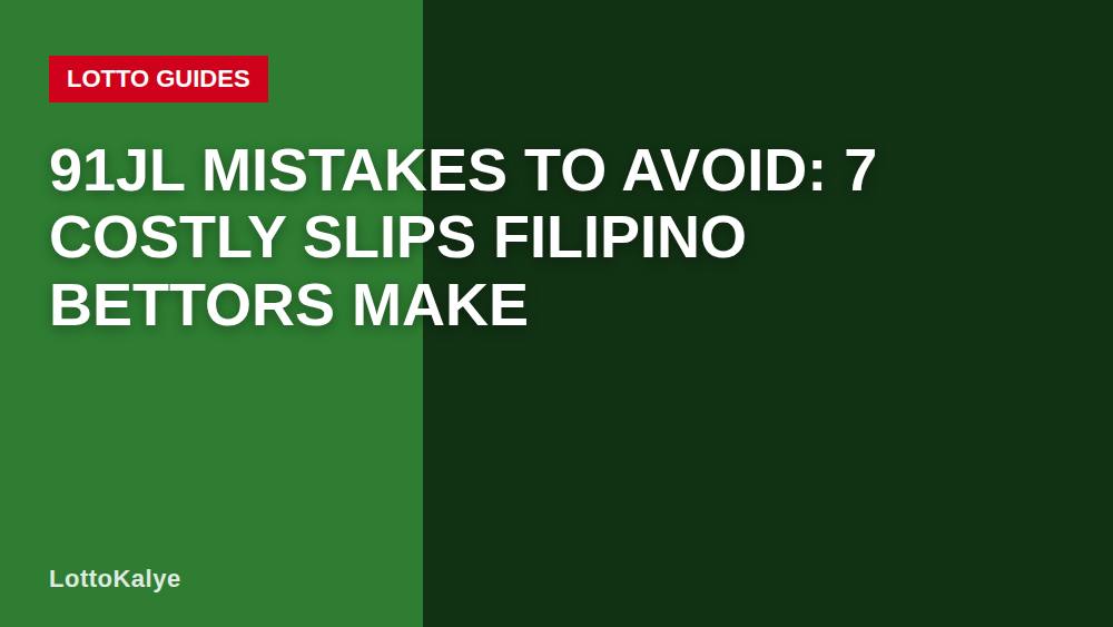 91jl Mistakes to Avoid: 7 Costly Slips Filipino Bettors Make