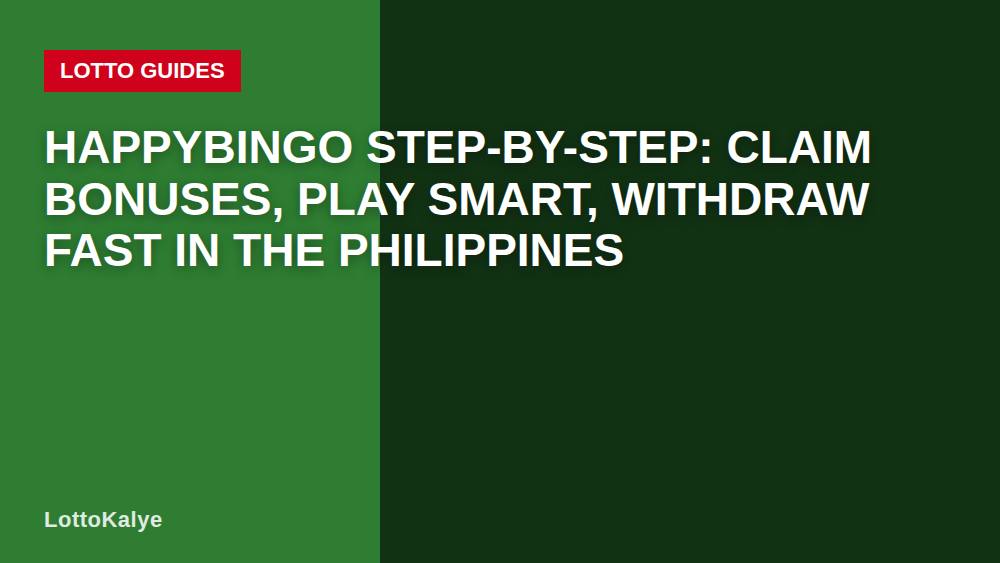 HappyBingo Step-by-Step: Claim Bonuses, Play Smart, Withdraw Fast in the Philippines