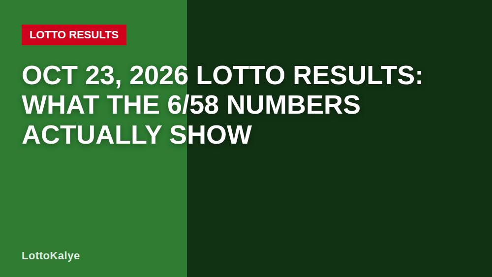 Oct 23, 2026 Lotto Results: What the 6/58 Numbers Actually Show